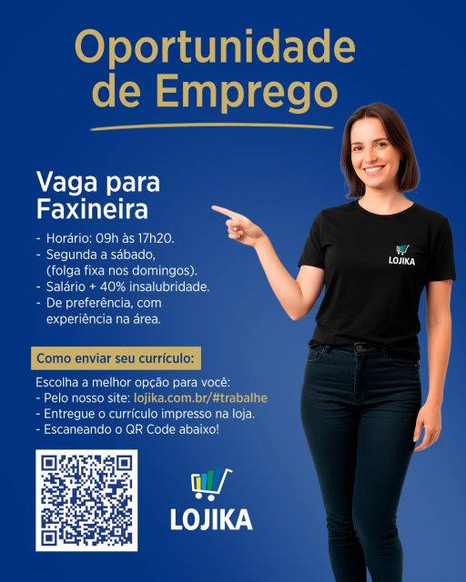 🚨 OPORTUNIDADE DE EMPREGO NA LOJIKA! 🚨

Estamos com vaga aberta para faxineira e queremos você fazendo parte do nosso time! 💙🏠

Confira os detalhes da vaga:
⏰ Horário: 09h às 17h20
📅 Dias: Segunda a sábado (folga fixa aos domingos)
💰 Remuneração: Salário + 40% de insalubridade
🧹 Requisito: De preferência, com experiência na área.

👉 Como enviar seu currículo?
Escolha a melhor opção para você:

Pelo nosso site: lojika.com.br/#trabalhe

Entregue o currículo impresso na loja

Escaneando o QR Code abaixo!

Não perca essa chance ou compartilhe com alguém que esteja procurando uma oportunidade! ✨

#OportunidadeDeEmprego #Vagas #TrabalheConosco #Faxineira #VagaFaxineira #Lojika #Emprego